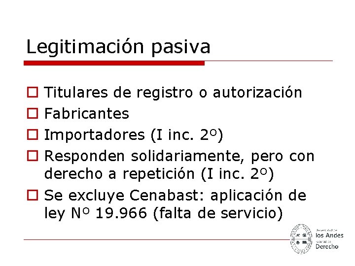 Legitimación pasiva Titulares de registro o autorización Fabricantes Importadores (I inc. 2º) Responden solidariamente,