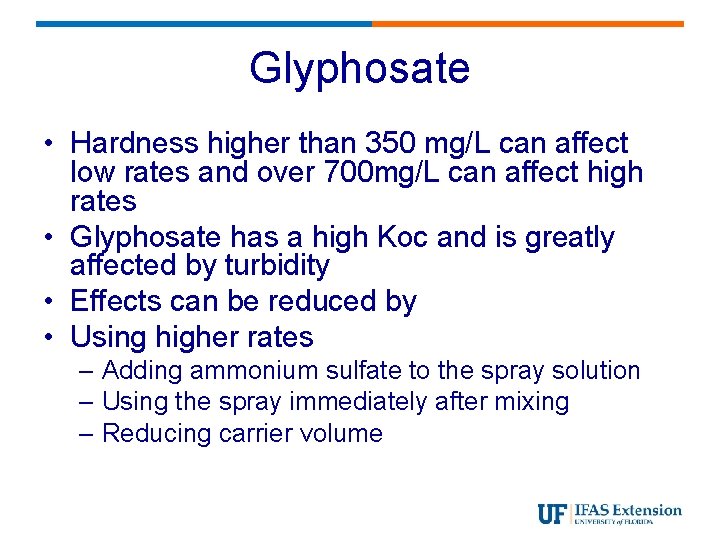 Glyphosate • Hardness higher than 350 mg/L can affect low rates and over 700