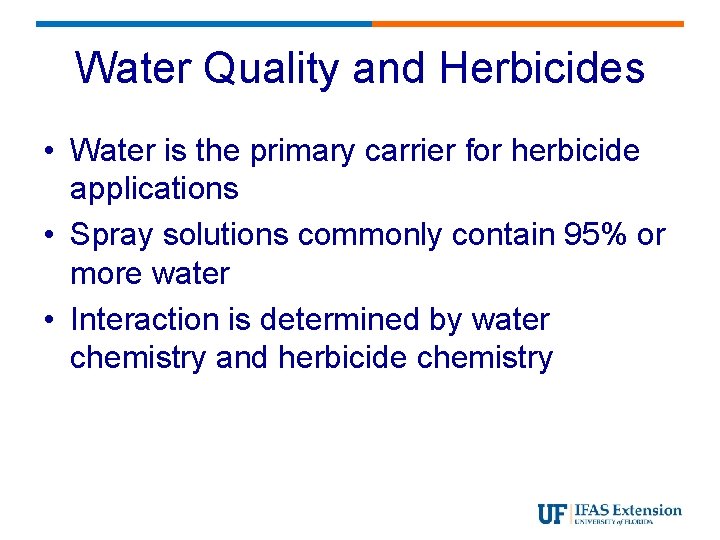 Water Quality and Herbicides • Water is the primary carrier for herbicide applications •