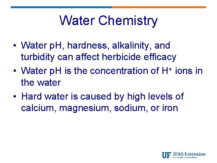 Water Chemistry • Water p. H, hardness, alkalinity, and turbidity can affect herbicide efficacy