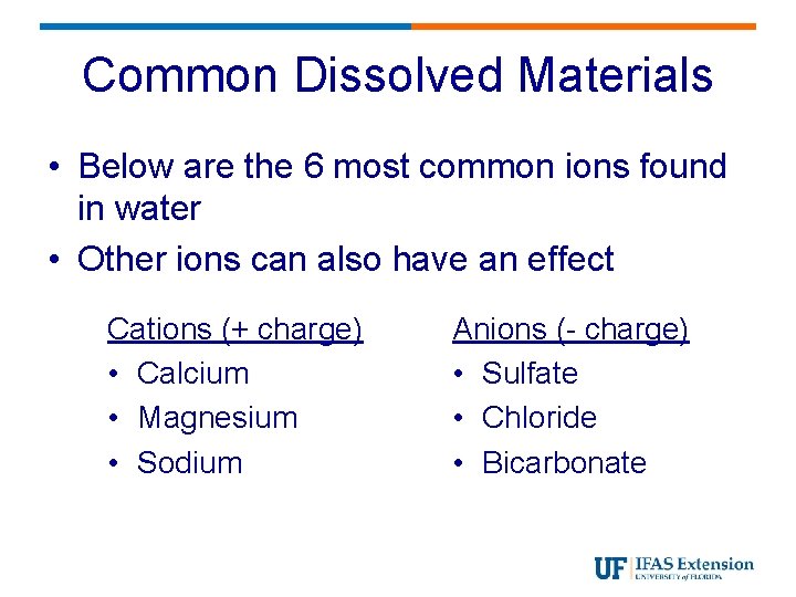 Common Dissolved Materials • Below are the 6 most common ions found in water