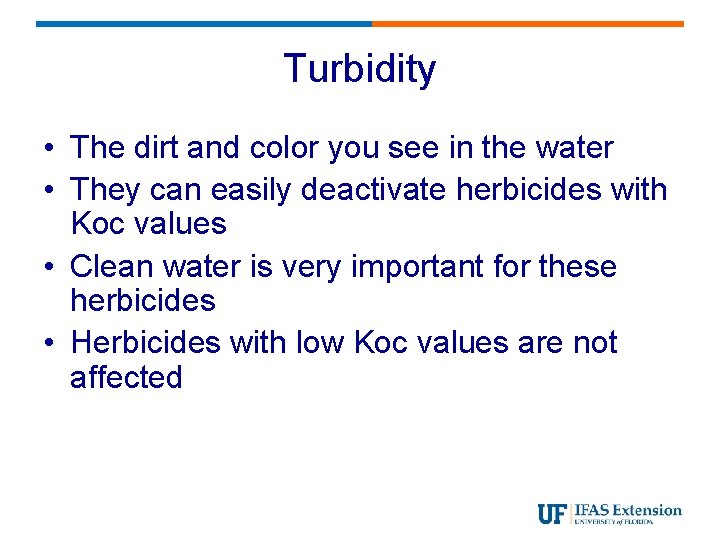 Turbidity • The dirt and color you see in the water • They can