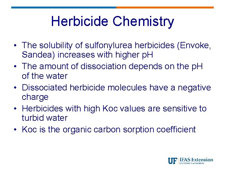 Herbicide Chemistry • The solubility of sulfonylurea herbicides (Envoke, Sandea) increases with higher p.