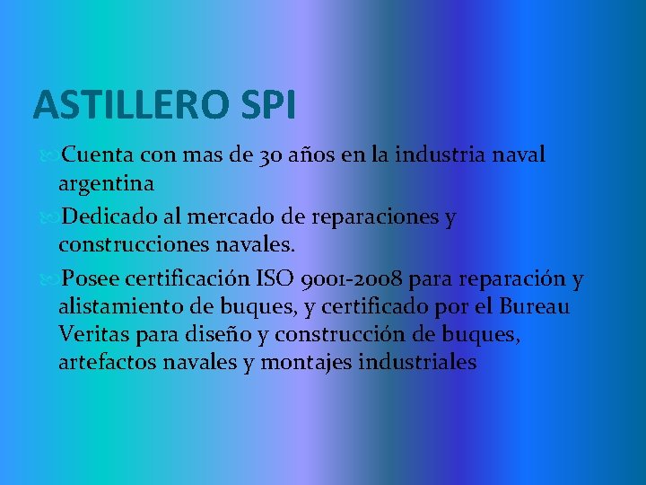 ASTILLERO SPI Cuenta con mas de 30 años en la industria naval argentina Dedicado