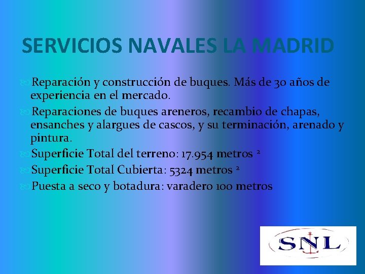 SERVICIOS NAVALES LA MADRID Reparación y construcción de buques. Más de 30 años de