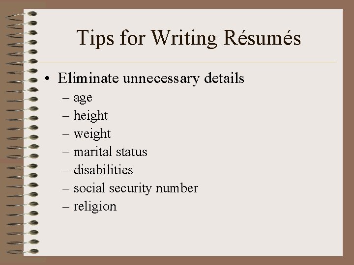 Tips for Writing Résumés • Eliminate unnecessary details – age – height – weight