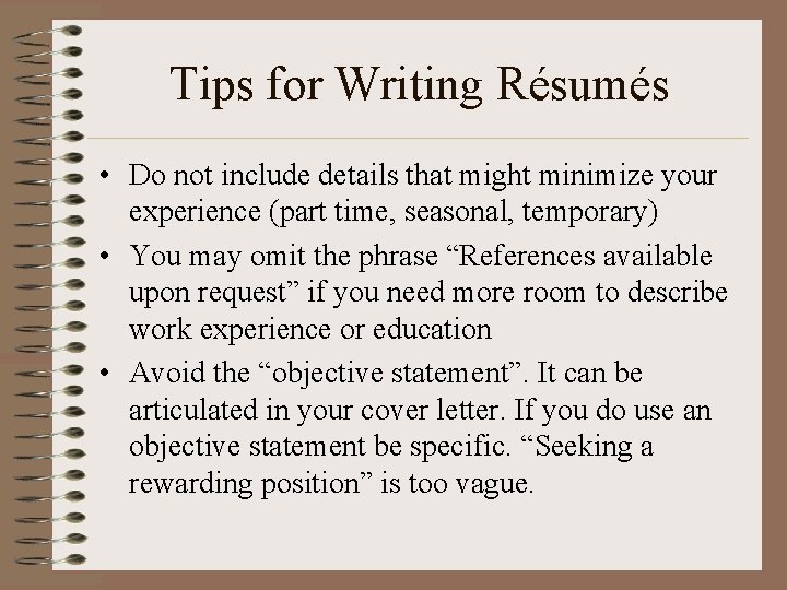 Tips for Writing Résumés • Do not include details that might minimize your experience