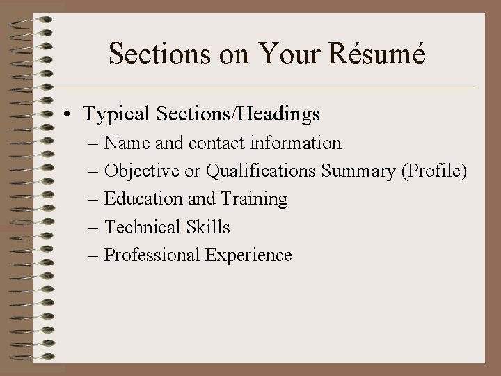 Sections on Your Résumé • Typical Sections/Headings – Name and contact information – Objective