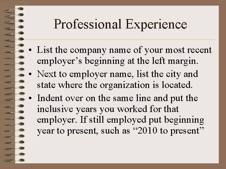 Professional Experience • List the company name of your most recent employer’s beginning at
