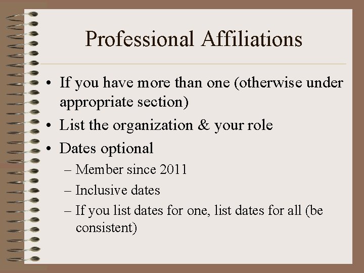 Professional Affiliations • If you have more than one (otherwise under appropriate section) •