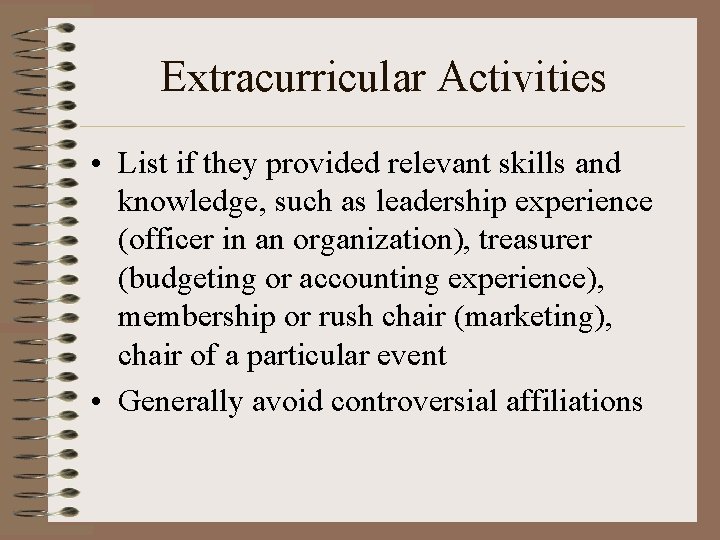 Extracurricular Activities • List if they provided relevant skills and knowledge, such as leadership