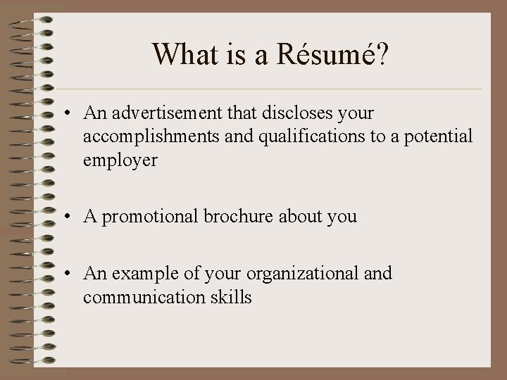 What is a Résumé? • An advertisement that discloses your accomplishments and qualifications to