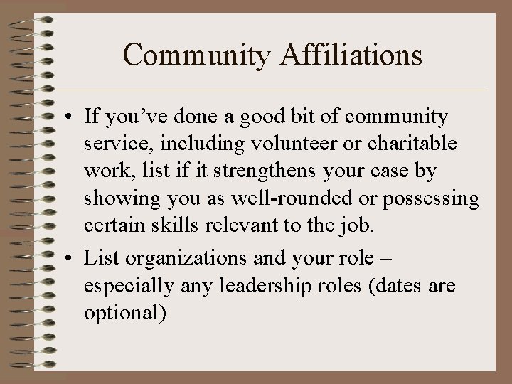 Community Affiliations • If you’ve done a good bit of community service, including volunteer