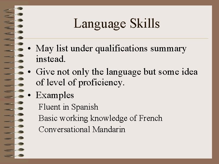 Language Skills • May list under qualifications summary instead. • Give not only the