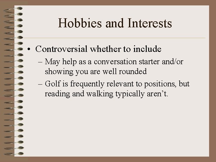 Hobbies and Interests • Controversial whether to include – May help as a conversation