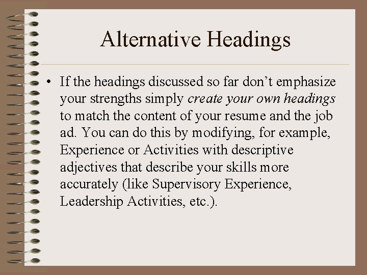 Alternative Headings • If the headings discussed so far don’t emphasize your strengths simply