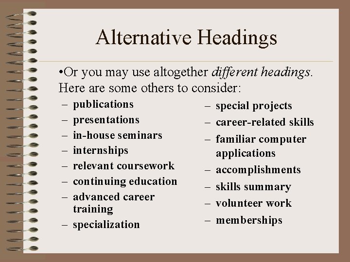 Alternative Headings • Or you may use altogether different headings. Here are some others