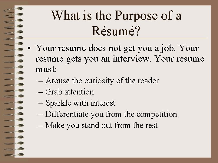 What is the Purpose of a Résumé? • Your resume does not get you