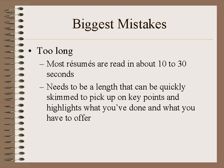 Biggest Mistakes • Too long – Most résumés are read in about 10 to