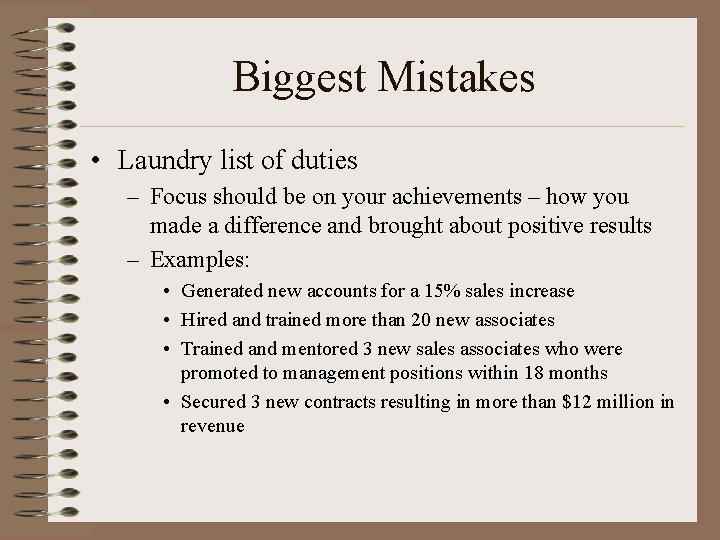 Biggest Mistakes • Laundry list of duties – Focus should be on your achievements