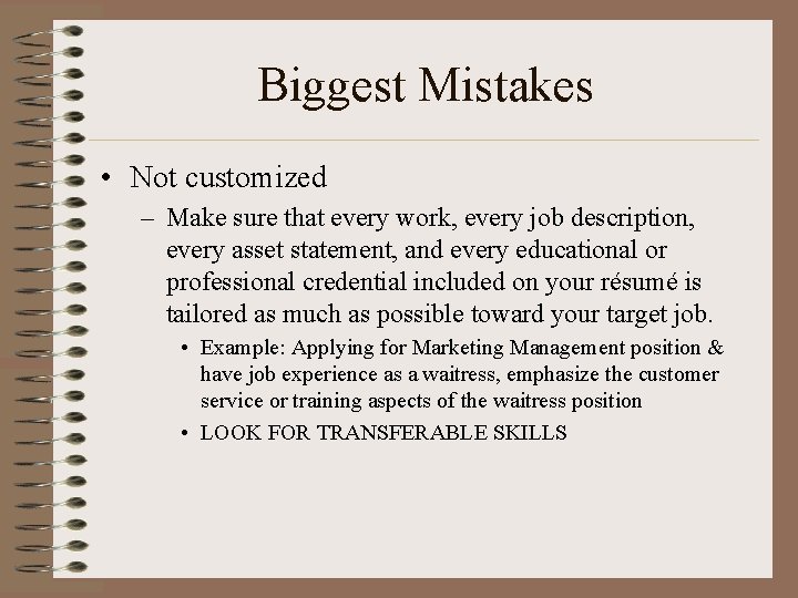 Biggest Mistakes • Not customized – Make sure that every work, every job description,