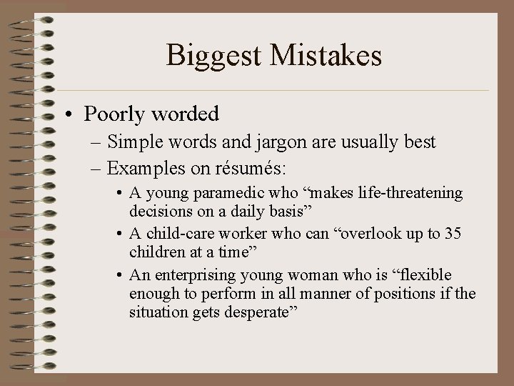 Biggest Mistakes • Poorly worded – Simple words and jargon are usually best –