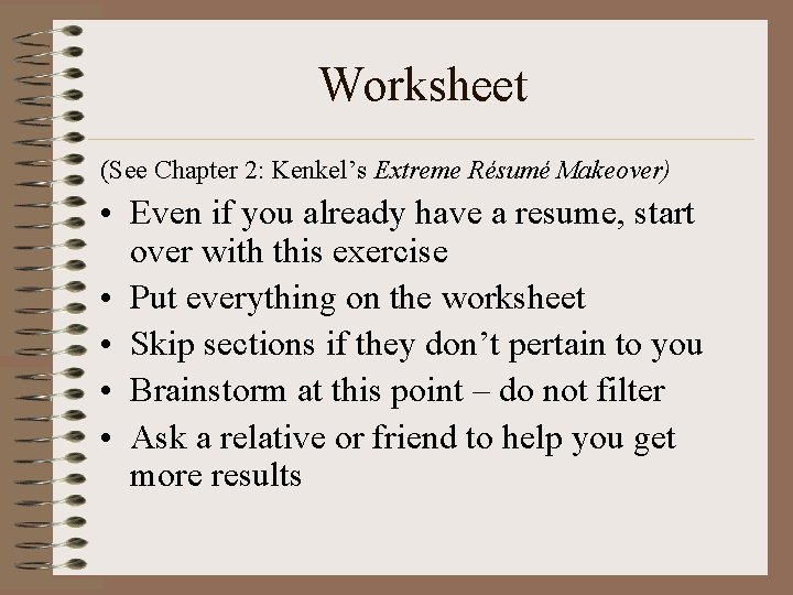 Worksheet (See Chapter 2: Kenkel’s Extreme Résumé Makeover) • Even if you already have