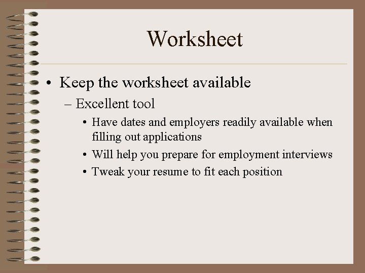 Worksheet • Keep the worksheet available – Excellent tool • Have dates and employers