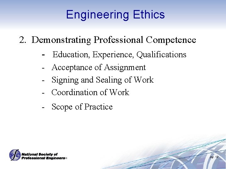 Engineering Ethics 2. Demonstrating Professional Competence - Education, Experience, Qualifications - Acceptance of Assignment