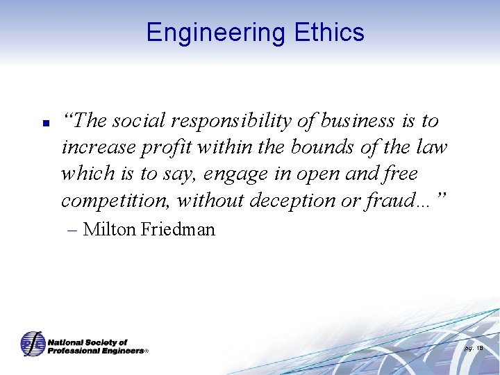 Engineering Ethics n “The social responsibility of business is to increase profit within the