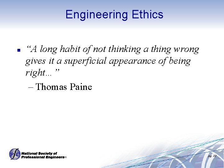 Engineering Ethics n “A long habit of not thinking a thing wrong gives it