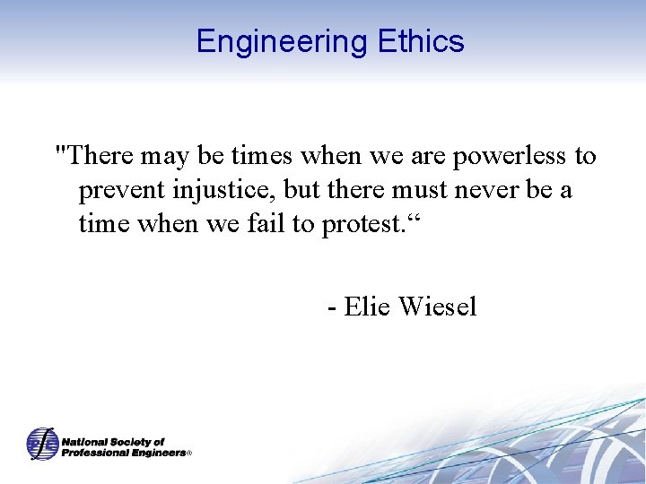Engineering Ethics "There may be times when we are powerless to prevent injustice, but