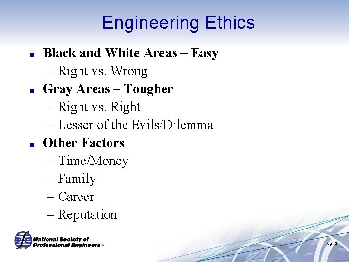 Engineering Ethics n n n Black and White Areas – Easy – Right vs.