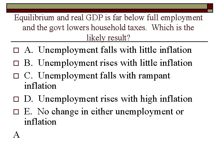 Equilibrium and real GDP is far below full employment and the govt lowers household