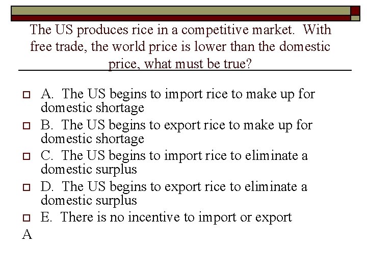 The US produces rice in a competitive market. With free trade, the world price