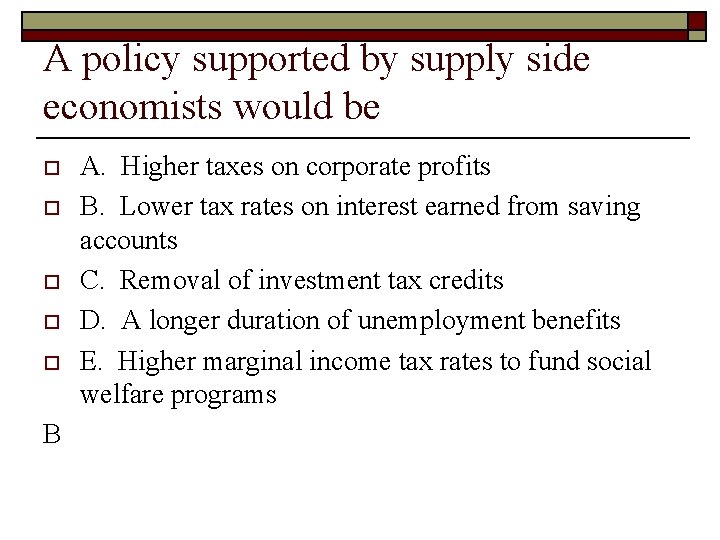 A policy supported by supply side economists would be o o o B A.