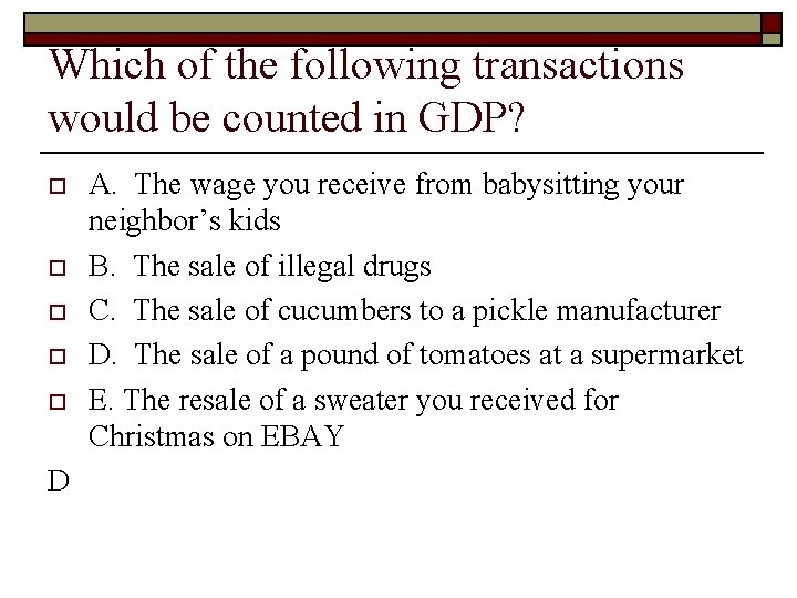 Which of the following transactions would be counted in GDP? o o o D