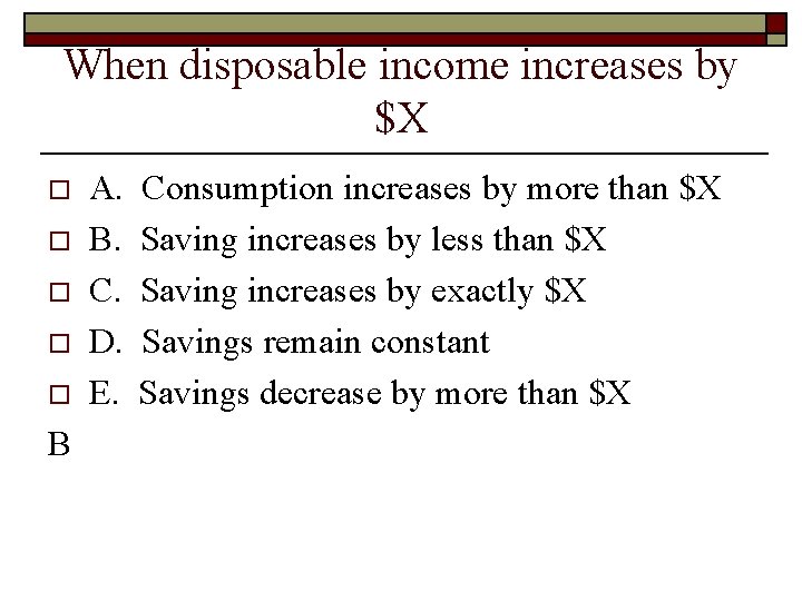 When disposable income increases by $X o o o B A. B. C. D.