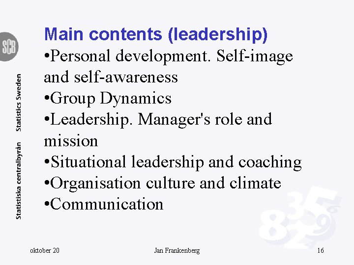 Main contents (leadership) • Personal development. Self-image and self-awareness • Group Dynamics • Leadership.