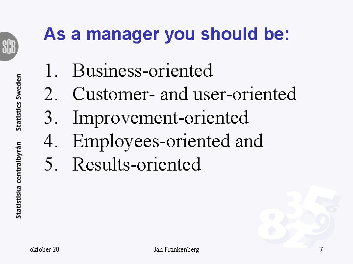 As a manager you should be: 1. 2. 3. 4. 5. oktober 20 Business-oriented