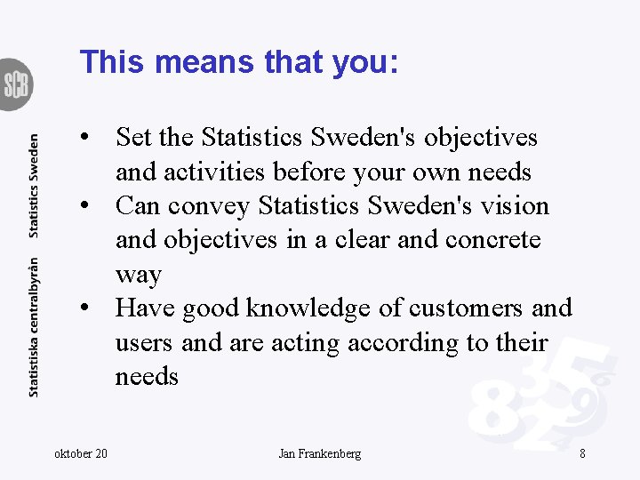 This means that you: • Set the Statistics Sweden's objectives and activities before your