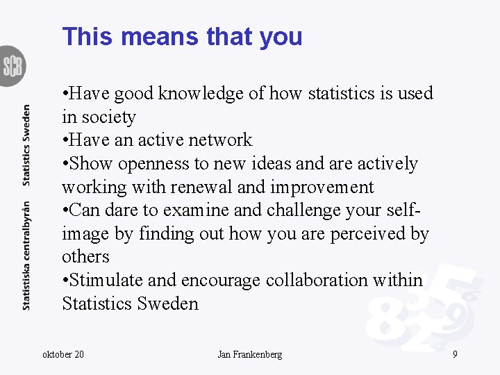 This means that you • Have good knowledge of how statistics is used in