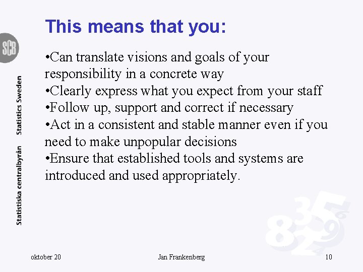 This means that you: • Can translate visions and goals of your responsibility in