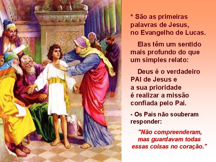 * São as primeiras palavras de Jesus, no Evangelho de Lucas. Elas têm um