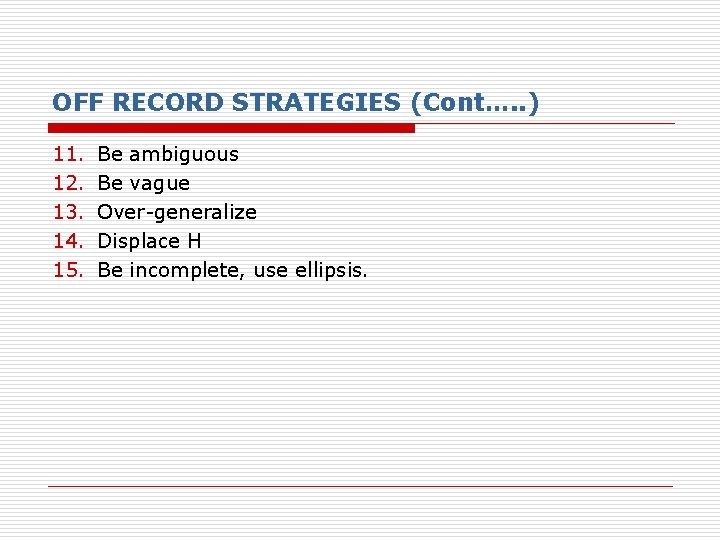 OFF RECORD STRATEGIES (Cont…. . ) 11. 12. 13. 14. 15. Be ambiguous Be OFF RECORD STRATEGIES (Cont…. . ) 11. 12. 13. 14. 15. Be ambiguous Be