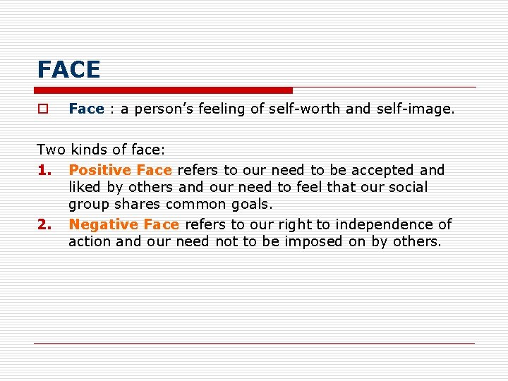 FACE o Face : a person’s feeling of self-worth and self-image. Two kinds of FACE o Face : a person’s feeling of self-worth and self-image. Two kinds of
