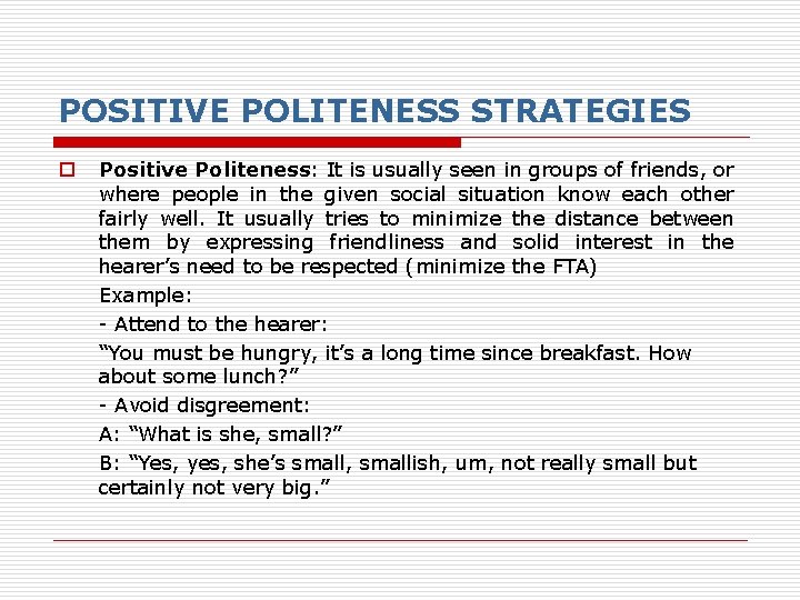 POSITIVE POLITENESS STRATEGIES o Positive Politeness: It is usually seen in groups of friends, POSITIVE POLITENESS STRATEGIES o Positive Politeness: It is usually seen in groups of friends,