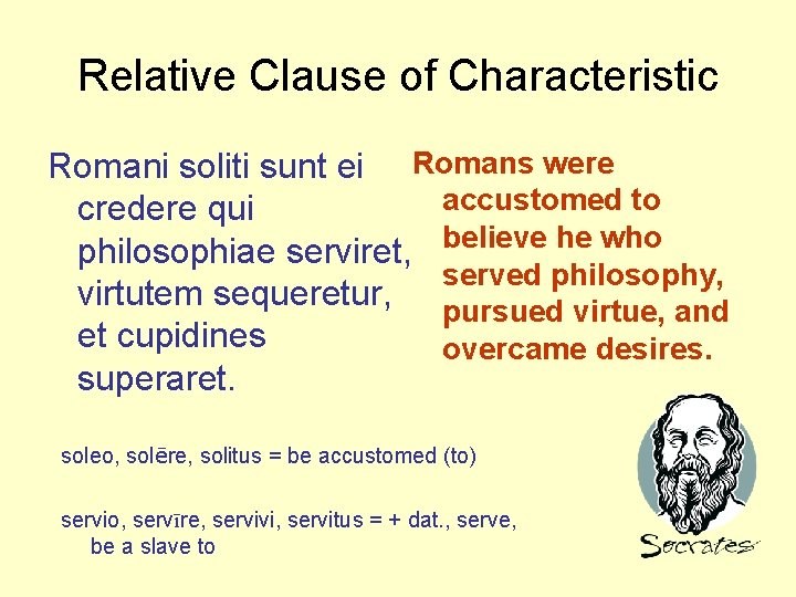 Relative Clause of Characteristic Romani soliti sunt ei Romans were accustomed to credere qui