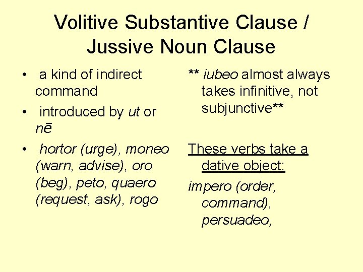 Volitive Substantive Clause / Jussive Noun Clause • a kind of indirect command •