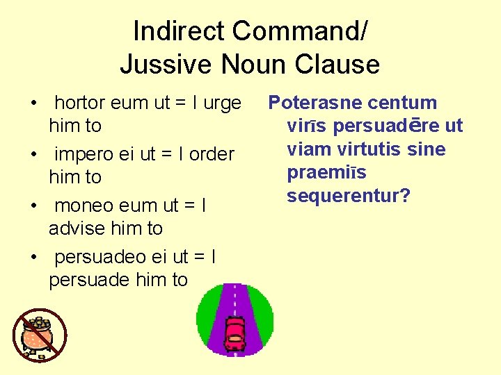 Indirect Command/ Jussive Noun Clause • hortor eum ut = I urge him to